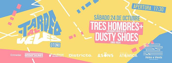 Tardeo al Veles: Tres Hombres + Dusty Shoes