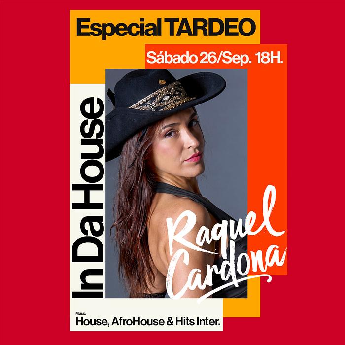TARDEO ESPECIAL - IN DA HOUSE - RAQUEL CARDONA