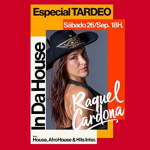 TARDEO ESPECIAL - IN DA HOUSE - RAQUEL CARDONA