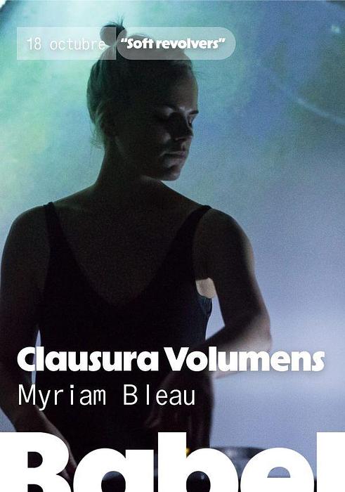Clausura Volumens – Myriam Bleau presenta «Soft revolvers»