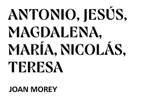 ANTONIO, JESÚS, MAGDALENA, MARÍA, NICOLÁS, TERESA. JOAN MOREY