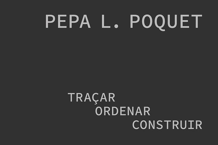 PEPA L. POQUET. TRAZAR, ORDENAR, CONSTRUIR