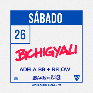 SÁBADO 26 |  BICHIGYALLI + Adela BB + Rflow
