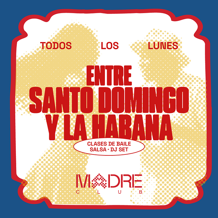 LUNES 28_MADRE Club de Baile | ENTRE SANTO DOMINGO Y LA HABANA