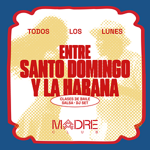 LUNES 28_MADRE Club de Baile | ENTRE SANTO DOMINGO Y LA HABANA