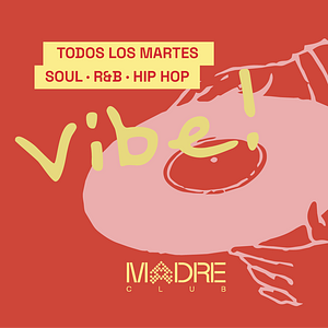MARTES 29_MADRE Club | VIBE!