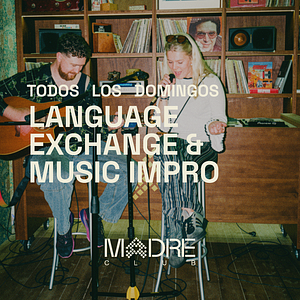 DOMINGO 4_MADRE Club | LANGUAGE EXCHANGE + MUSIC IMPRO