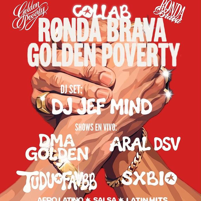 03/10 SÁBADO LA Ronda Brava “COLLAB” Golden Poverty